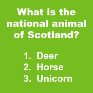 What is the national animal of Scotland? a) Deer b) Horse c) Unicorn